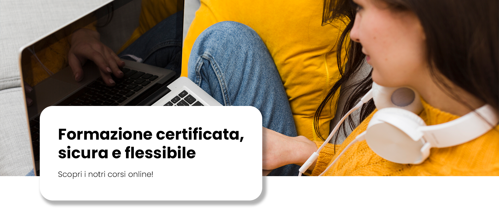 Formazione certificata, sicura e flessibile. Scopri i nostri corsi online!